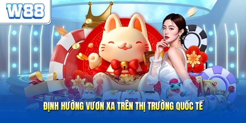 Định hướng vươn xa trên thị trường quốc tế